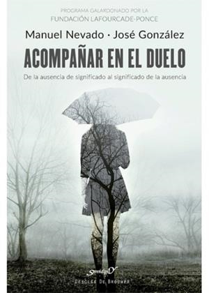 ACOMPAÑAR EN EL DUELO. DE LA AUSENCIA DE SIGNIFICADO AL SIGNIFICADO DE LA AUSENC | 9788433029096 | NEVADO REY, MANUEL/GONZÁLEZ FERNÁNDEZ, JOSÉ | Llibres Parcir | Librería Parcir | Librería online de Manresa | Comprar libros en catalán y castellano online