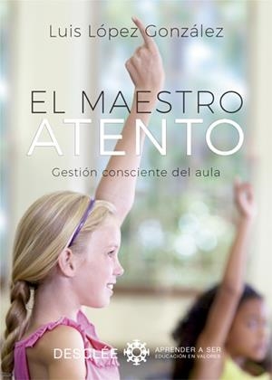 EL MAESTRO ATENTO. GESTIÓN CONSCIENTE DEL AULA | 9788433029089 | LÓPEZ GONZÁLEZ, LUIS | Llibres Parcir | Llibreria Parcir | Llibreria online de Manresa | Comprar llibres en català i castellà online
