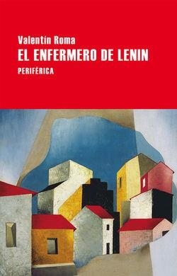 EL ENFERMERO DE LENIN | 9788416291465 | ROMA, VALENTÍN | Llibres Parcir | Llibreria Parcir | Llibreria online de Manresa | Comprar llibres en català i castellà online