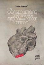 LAS CONSECUENCIAS DE NO TENER NADA MEJOR PARA PERDER EL TIEMPO | 9788494673917 | MARZAL, CARLOS | Llibres Parcir | Llibreria Parcir | Llibreria online de Manresa | Comprar llibres en català i castellà online
