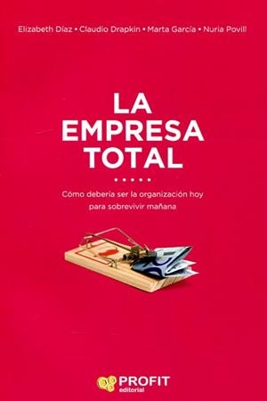 LA EMPRESA TOTAL | 9788416904433 | DÍAZ, ELIZABETH/DRAPKIN, CLAUDIO/GARCÍA, MARTA/POVILL, NURIA | Llibres Parcir | Llibreria Parcir | Llibreria online de Manresa | Comprar llibres en català i castellà online
