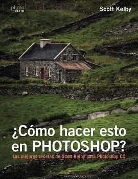 ¿CÓMO HACER ESTO EN PHOTOSHOP? | 9788441538788 | KELBY, SCOTT | Llibres Parcir | Librería Parcir | Librería online de Manresa | Comprar libros en catalán y castellano online