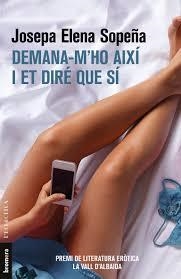 DEMANA-M'HO AIXÍ I ET DIRÉ QUE SÍ | 9788490267431 | SOPEÑA I FEU, JOSEPA ELENA | Llibres Parcir | Llibreria Parcir | Llibreria online de Manresa | Comprar llibres en català i castellà online