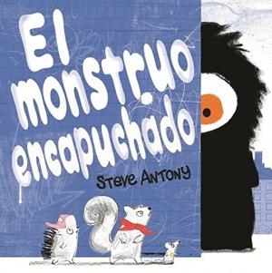 EL MONSTRUO ENCAPUCHADO | 9788416712458 | ANTONY, STEVE | Llibres Parcir | Librería Parcir | Librería online de Manresa | Comprar libros en catalán y castellano online