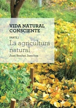 LA AGRICULTURA NATURAL | 9788494026478 | JUAN BENITEZ JAMCHEN | Llibres Parcir | Librería Parcir | Librería online de Manresa | Comprar libros en catalán y castellano online