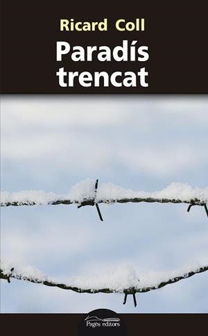 PARADÍS TRENCAT | 9788499758749 | COLL OLIVERAS, RICARD | Llibres Parcir | Librería Parcir | Librería online de Manresa | Comprar libros en catalán y castellano online