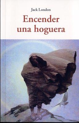 ENCENDER UNA HOGUERA | 9788497168762 | LONDON, JACK | Llibres Parcir | Librería Parcir | Librería online de Manresa | Comprar libros en catalán y castellano online