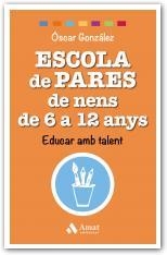 ESCOLA DE PARES DE NENS DE 6 A 12 ANYS | 9788497359542 | GONZÁLEZ VÁZQUEZ, ÓSCAR | Llibres Parcir | Llibreria Parcir | Llibreria online de Manresa | Comprar llibres en català i castellà online