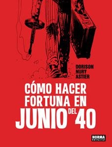 CÓMO HACER FORTUNA EN JUNIO DEL 40 | 9788467926248 | DORISON;NURY;ASTIER | Llibres Parcir | Llibreria Parcir | Llibreria online de Manresa | Comprar llibres en català i castellà online
