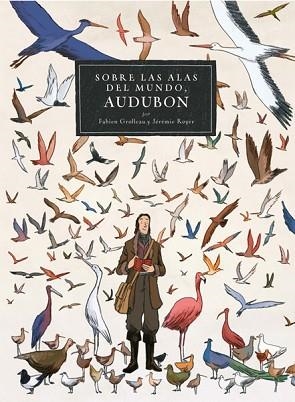 AUDUBON.SOBRE LAS ALAS DEL MUNDO | 9788467927504 | FABIAN GROLLEAU Y JEREME ROYER | Llibres Parcir | Llibreria Parcir | Llibreria online de Manresa | Comprar llibres en català i castellà online