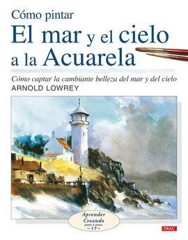 CÓMO PINTAR EL MAR Y EL CIELO A LA ACUARELA | 9788498740127 | LOWREY, ARNOLD | Llibres Parcir | Llibreria Parcir | Llibreria online de Manresa | Comprar llibres en català i castellà online