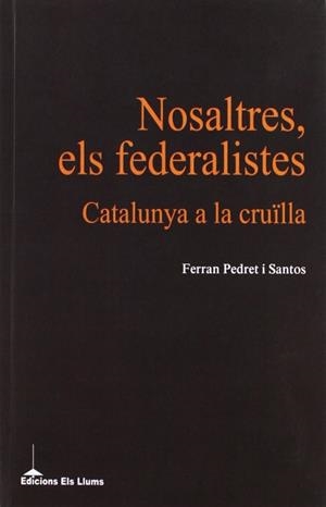NOSALTRES, ELS FEDERALISTES | 9788415526100 | PEDRET I SANTOS, FERRAN | Llibres Parcir | Librería Parcir | Librería online de Manresa | Comprar libros en catalán y castellano online