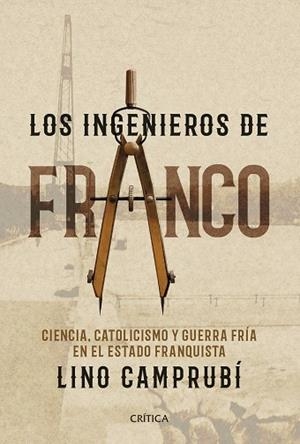 LOS INGENIEROS DE FRANCO | 9788416771752 | CAMPRUBÍ BUENO, LINO | Llibres Parcir | Librería Parcir | Librería online de Manresa | Comprar libros en catalán y castellano online