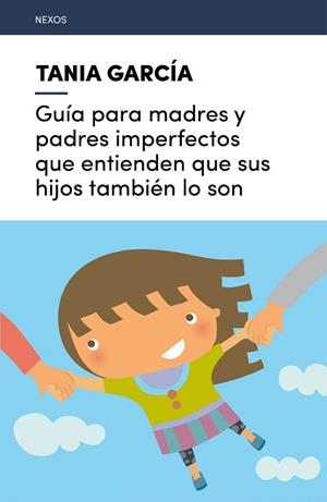 GUíA PARA MADRES Y PADRES IMPERFECTOS QUE ENTIENDEN QUE SUS HIJOS TAMBIéN LO SON | 9788416918225 | GARCíA-CARO SáNCHEZ, TANIA | Llibres Parcir | Llibreria Parcir | Llibreria online de Manresa | Comprar llibres en català i castellà online