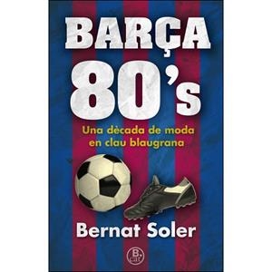 BARçA 80'S | 9788466662147 | SOLER, BERNAT | Llibres Parcir | Librería Parcir | Librería online de Manresa | Comprar libros en catalán y castellano online