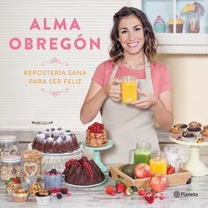 REPOSTERíA SANA PARA SER FELIZ | 9788408176824 | OBREGóN FERNáNDEZ, ALMA | Llibres Parcir | Librería Parcir | Librería online de Manresa | Comprar libros en catalán y castellano online