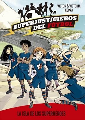SUPERJUSTICIEROS DEL FúTBOL 1. LA ISLA DE LOS SUPERHéROES | 9788424660802 | KOPPA, VICTOR | Llibres Parcir | Llibreria Parcir | Llibreria online de Manresa | Comprar llibres en català i castellà online