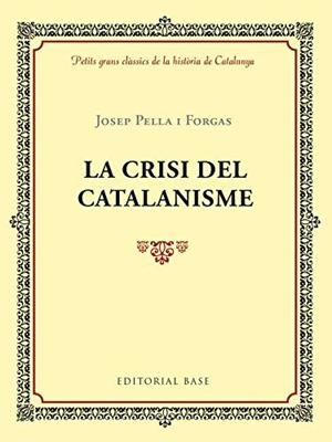 LA CRISI DEL CATALANISME | 9788417183004 | PELLA I FORGAS, JOSEP | Llibres Parcir | Librería Parcir | Librería online de Manresa | Comprar libros en catalán y castellano online