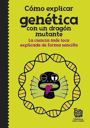 CóMO EXPLICAR GENéTICA CON UN DRAGóN MUTANTE | 9788420485997 | BIG VAN, CIENTíFICOS SOBRE RUEDAS | Llibres Parcir | Llibreria Parcir | Llibreria online de Manresa | Comprar llibres en català i castellà online