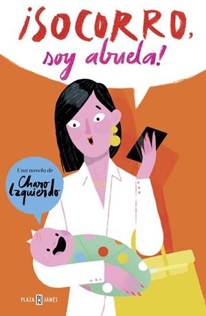 ¡SOCORRO, SOY ABUELA! | 9788401019913 | CHARO IZQUIERDO | Llibres Parcir | Librería Parcir | Librería online de Manresa | Comprar libros en catalán y castellano online