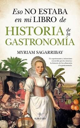 ESO NO ESTABA EN MI LIBRO DE HISTORIA DE LA GASTRONOMÍA | 9788417044961 | SAGARRIBAY, MYRIAM | Llibres Parcir | Llibreria Parcir | Llibreria online de Manresa | Comprar llibres en català i castellà online