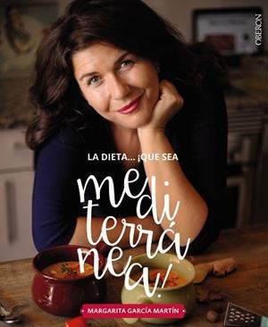 LA DIETA ¡QUé SEA MEDITERRANéA! LA TIERRA QUE CONQUISTARá TU COCINA | 9788441539471 | GARCíA MARTíN, MARGARITA | Llibres Parcir | Librería Parcir | Librería online de Manresa | Comprar libros en catalán y castellano online