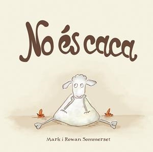 NO éS CACA | 9788424661571 | SOMMERSET, MARK/SOMMERSET, ROWAN | Llibres Parcir | Llibreria Parcir | Llibreria online de Manresa | Comprar llibres en català i castellà online