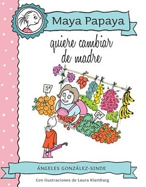MAYA PAPAYA 4: MAYA PAPAYA QUIERE CAMBIAR DE MADRE | 9788468320816 | GONZáLEZ-SINDE REIG, ÁNGELES | Llibres Parcir | Llibreria Parcir | Llibreria online de Manresa | Comprar llibres en català i castellà online
