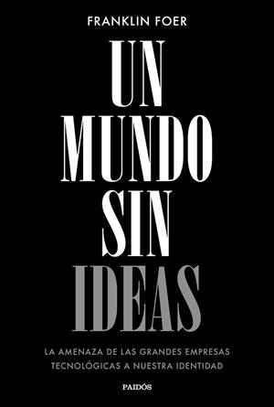 UN MUNDO SIN IDEAS | 9788449333699 | FOER, FRANKLIN | Llibres Parcir | Librería Parcir | Librería online de Manresa | Comprar libros en catalán y castellano online