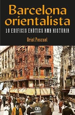 BARCELONA ORIENTALISTA. 10 EDIFICIS EXò?TICS AMB HIST?òRIA | 9788472461611 | PASCUAL SANPONS, ORIOL | Llibres Parcir | Llibreria Parcir | Llibreria online de Manresa | Comprar llibres en català i castellà online