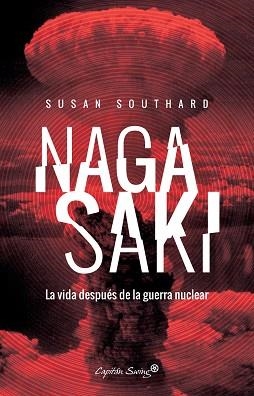 NAGASAKI. LA VIDA DESPUéS DE UNA GUERRA NUCLEAR | 9788494645211 | SOUTHARD, SUSAN | Llibres Parcir | Llibreria Parcir | Llibreria online de Manresa | Comprar llibres en català i castellà online