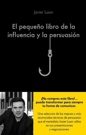 EL PEQUEñO LIBRO DE LA INFLUENCIA Y LA PERSUASIóN | 9788416928330 | LUXOR, JAVIER | Llibres Parcir | Llibreria Parcir | Llibreria online de Manresa | Comprar llibres en català i castellà online