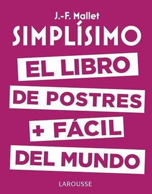 SIMPLíSIMO. EL LIBRO DE POSTRES MáS FáCIL DEL MUNDO | 9788416984626 | MALLET, JEAN-FRANçOIS | Llibres Parcir | Llibreria Parcir | Llibreria online de Manresa | Comprar llibres en català i castellà online