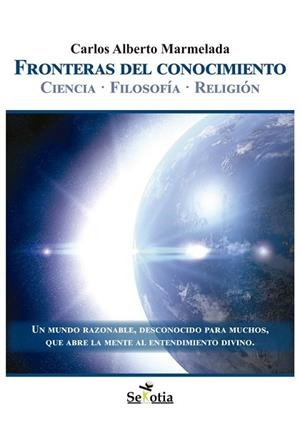 FRONTERAS DEL CONOCIMIENTO CIENCIA-FILOSOFIA-RELIGION | 9788494182907 | MARMELADA,CARLOS ALBERTO | Llibres Parcir | Librería Parcir | Librería online de Manresa | Comprar libros en catalán y castellano online