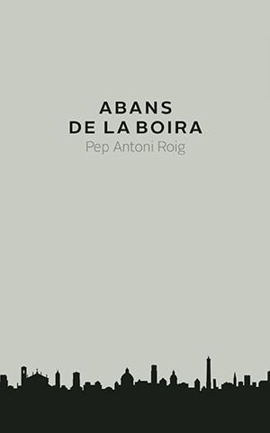 ABANS DE LA BOIRA | 9788416445240 | PEP ANTONI ROIG | Llibres Parcir | Llibreria Parcir | Llibreria online de Manresa | Comprar llibres en català i castellà online