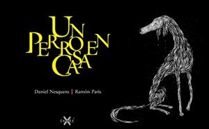 UN PERRO EN CASA | 9788493991227 | NESQUENS, DANIEL | Llibres Parcir | Llibreria Parcir | Llibreria online de Manresa | Comprar llibres en català i castellà online