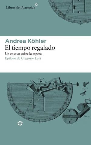 EL TIEMPO REGALADO. UN ENSAYO SOBRE LA ESPERA | 9788417007331 | KöHLER, ANDREA | Llibres Parcir | Llibreria Parcir | Llibreria online de Manresa | Comprar llibres en català i castellà online