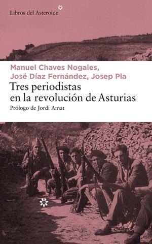 TRES PERIODISTAS EN LA REVOLUCIóN DE ASTURIAS | 9788417007065 | PLA, JOSEP/CHAVES NOGALES, MANUEL/DíAZ FERNáNDEZ, JOSé | Llibres Parcir | Llibreria Parcir | Llibreria online de Manresa | Comprar llibres en català i castellà online