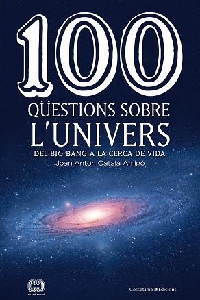 100 QüESTIONS SOBRE L'UNIVERS | 9788490346907 | CATALà AMIGó, JOAN ANTON | Llibres Parcir | Librería Parcir | Librería online de Manresa | Comprar libros en catalán y castellano online