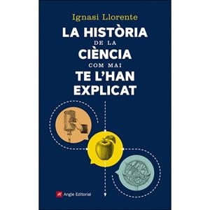 LA HISTòRIA DE LA CIèNCIA COM MAI TE L'HAN EXPLICAT | 9788417214159 | LLORENTE BRIONES, IGNASI | Llibres Parcir | Llibreria Parcir | Llibreria online de Manresa | Comprar llibres en català i castellà online
