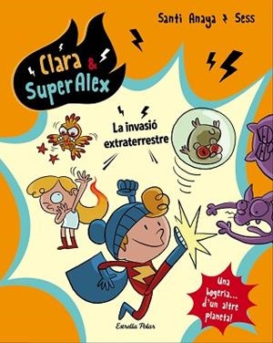 CLARA &amp; SUPERÀLEX. LA INVASIó EXTRATERRESTRE | 9788491373803 | ANAYA, SANTI | Llibres Parcir | Librería Parcir | Librería online de Manresa | Comprar libros en catalán y castellano online