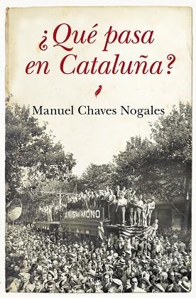 ¿QUé PASA EN CATALUñA? | 9788415828662 | CHAVEZ NOGALES, MANUEL | Llibres Parcir | Librería Parcir | Librería online de Manresa | Comprar libros en catalán y castellano online