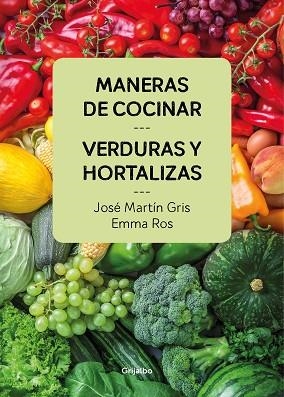 MANERAS DE COCINAR VERDURAS Y HORTALIZAS | 9788416895458 | JOSé MARTíN GRIS/EMMA ROS | Llibres Parcir | Librería Parcir | Librería online de Manresa | Comprar libros en catalán y castellano online