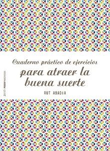 CUADERNO PRáCTICO DE EJERCICIOS PARA ATRAER LA BUENA SUERTE | 9788408180944 | ABADíA, RUT | Llibres Parcir | Librería Parcir | Librería online de Manresa | Comprar libros en catalán y castellano online