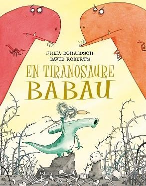 EN TIRANOSAURE BABAU | 9788491451266 | DONALDSON, JULIA | Llibres Parcir | Llibreria Parcir | Llibreria online de Manresa | Comprar llibres en català i castellà online