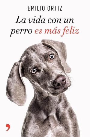 LA VIDA CON UN PERRO ES MáS FELIZ | 9788499986371 | ORTIZ, EMILIO | Llibres Parcir | Llibreria Parcir | Llibreria online de Manresa | Comprar llibres en català i castellà online