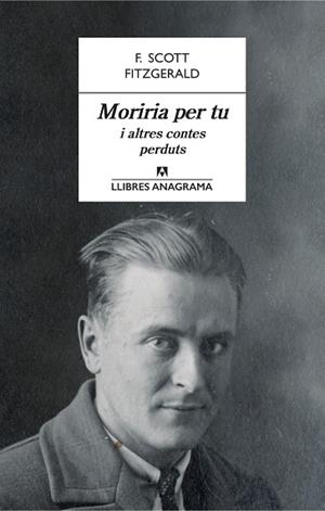 MORIRIA PER TU I ALTRES CONTES PERDUTS | 9788433915566 | FITZGERALD, F. SCOTT | Llibres Parcir | Librería Parcir | Librería online de Manresa | Comprar libros en catalán y castellano online