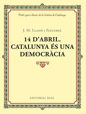 14 D'ABRIL. CATALUNYA éS UNA DEMOCRàCIA | 9788417183035 | LLADó I FIGUERES, JOSEP M. | Llibres Parcir | Librería Parcir | Librería online de Manresa | Comprar libros en catalán y castellano online