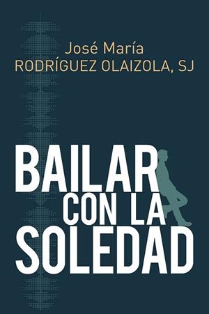 BAILAR CON LA SOLEDAD | 9788429327267 | RODRIGUEZ OLAIZOLA (SJ), JOSE MARIA | Llibres Parcir | Librería Parcir | Librería online de Manresa | Comprar libros en catalán y castellano online