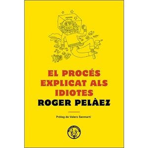 EL PROCéS EXPLICAT ALS IDIOTES | 9788494780042 | PELáEZ VIñAS, ROGER | Llibres Parcir | Llibreria Parcir | Llibreria online de Manresa | Comprar llibres en català i castellà online